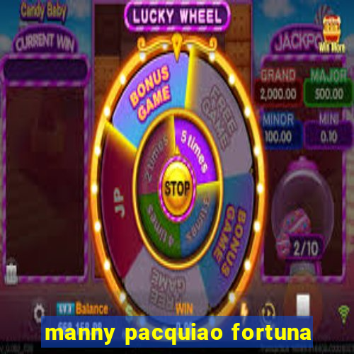 manny pacquiao fortuna